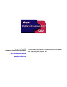 Kansas WorkforceONE Local Area I Workforce Investment Board www.kansasworkforceone.org www.kansasworks.com  Title 1 of the Workforce Investment Act of 1998