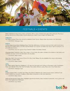 FESTIVALS + EVENTS Belize celebrates its fascinating culture and history with an array of festivals throughout the entire year. Planning a journey around one of these vibrant events will give your clients unique insight 