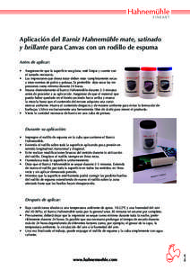 Aplicación del Barniz Hahnemühle mate, satinado y brillante para Canvas con un rodillo de espuma Antes de aplicar: •	 Asegúrese de que la superficie sea plana, esté limpia y cuente con el tamaño necesario. •	 La