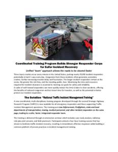 Coordinated Training Program Builds Stronger Responder Corps for Safer Incident Recovery Unified “team” approach allows the roads to be cleared faster Three injury crashes occur every minute in the United States, put