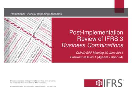 International Financial Reporting Standards  Post-implementation Review of IFRS 3 Business Combinations CMAC/GPF Meeting 30 June 2014