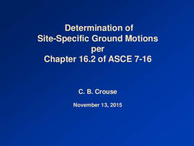 Determination of Site-Specific Ground Motions per Chapter 16.2 of ASCEC. B. Crouse