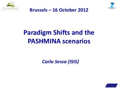 Brussels – 16 October[removed]Paradigm Shifts and the PASHMINA scenarios Carlo Sessa (ISIS)