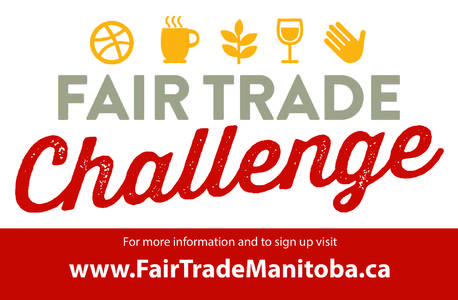 For more information and to sign up visit  www.FairTradeManitoba.ca Make YOUR pledge to consume Fair Trade