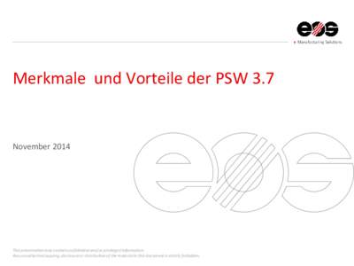 Merkmale und Vorteile der PSW 3.7  November 2014 This presentation may contain confidential and/or privileged information. Any unauthorized copying, disclosure or distribution of the material in this document is strictly
