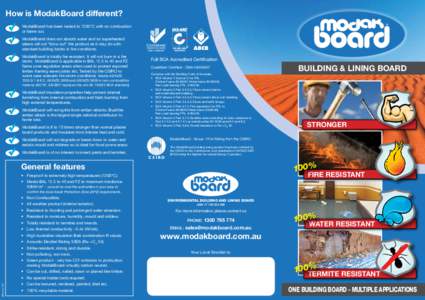 How is ModakBoard different? ModakBoard has been tested to 1200°C with no combustion or flame out. ModakBoard does not absorb water and so superheated steam will not “blow out” the product as it may do with standard