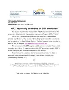 FOR IMMEDIATE RELEASE Dec. 26, 2013 News Contact: Kim Stich, [removed]KDOT requesting comments on STIP amendment The Kansas Department of Transportation (KDOT) requests comments on the