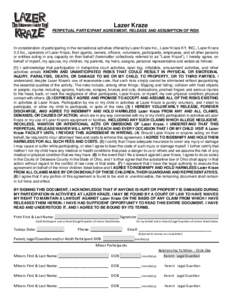 Lazer Kraze PERPETUAL PARTICIPANT AGREEMENT, RELEASE AND ASSUMPTION OF RISK In consideration of participating in the recreational activities offered by Lazer Kraze Inc., Lazer Kraze KY, INC., Lazer Kraze 3.0 Inc., operat