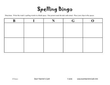 Spelling Bingo Directions: Write this week’s spelling words in a blank space. One person reads the task cards aloud. Place your chips in the spaces. B  10 boxes