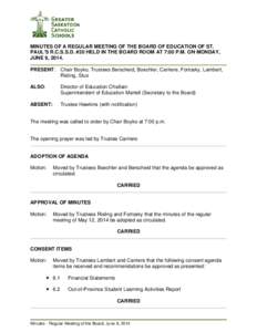 MINUTES OF A REGULAR MEETING OF THE BOARD OF EDUCATION OF ST. PAUL’S R.C.S.S.D. #20 HELD IN THE BOARD ROOM AT 7:00 P.M. ON MONDAY, JUNE 9, 2014. PRESENT: Chair Boyko, Trustees Berscheid, Boechler, Carriere, Fortosky, L