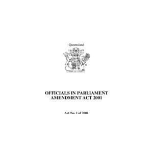 Queensland  OFFICIALS IN PARLIAMENT AMENDMENT ACT[removed]Act No. 1 of 2001