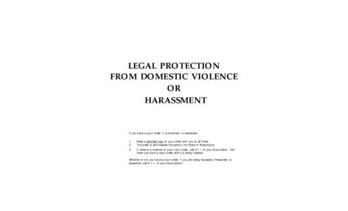LEGAL PROTECTION FROM DOMESTIC VIOLENCE OR HARASSMENT  If you have a court order, it is important to remember: