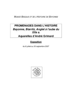 MUSEE BASQUE ET DE L’HISTOIRE DE BAYONNE  PROMENADES DANS L’HISTOIRE Bayonne, Biarritz, Anglet à l’aube du XXe s. Aquarelles d’André Grimard