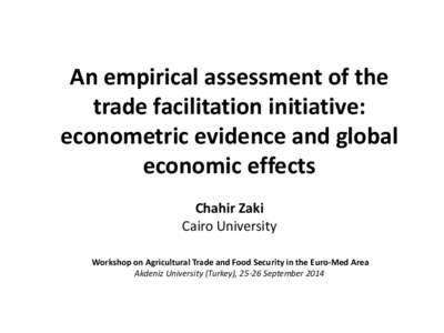 An empirical assessment of the trade facilitation initiative: econometric evidence and global economic effects Chahir Zaki Cairo University