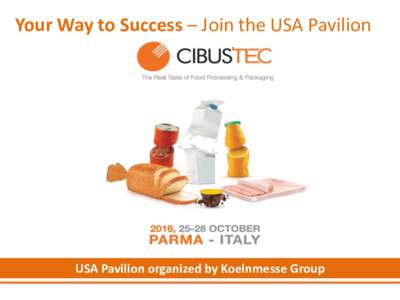 Your Way to Success – Join the USA Pavilion  USA Pavilion organized by Koelnmesse Group USA Pavilion – Your Way to Success New Partnership