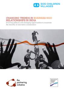 CHANGING TRENDS IN BUSINESS-NGO RELATIONSHIPS IN INDIA Evolving patterns and emerging opportunities to maximize the benefits of innovative collaboration  Business-NGO collaboration in India