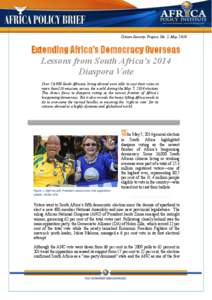 Citizen Security Project, No. 2, May[removed]Extending Africa’s Democracy Overseas Lessons from South Africa’s 2014 Diaspora Vote Over 26,000 South Africans living abroad were able to cast their votes in