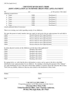 CRST Per Capita Form 2  CHEYENNE RIVER SIOUX TRIBE JOINT STIPULATION AS TO MINOR CHILD’S PER CAPITA PAYMENT We ______________________________ and _____________________________are the parents of the minor child(ren) nam