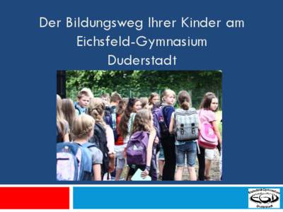 Der Bildungsweg Ihrer Kinder am Eichsfeld-Gymnasium Duderstadt Standorte für den 5. Jahrgang in der