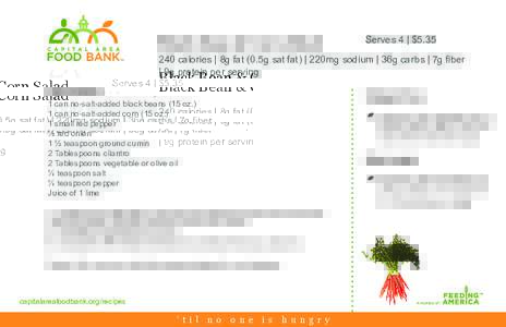 Black Bean & Corn Salad  Serves 4 | $[removed]calories | 8g fat (0.5g sat fat) | 220mg sodium | 36g carbs | 7g fiber | 9g protein per serving