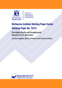 Melbourne Institute Working Paper Series Working Paper No[removed]Uncertainty Shocks and Unemployment Dynamics in U.S. Recessions Giovanni Caggiano, Efrem Castelnuovo and Nicolas Groshenny