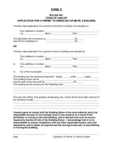 FORM C BYLAW NO. TOWN OF HANLEY APPLICATION FOR A PERMIT TO DEMOLISH OR MOVE A BUILDING I hereby make application for a permit to demolish a building now situated on Civic address or location ____________________________