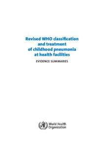 Revised WHO classification and treatment of childhood pneumonia at health facilities  EVIDENCE SUMMARIES