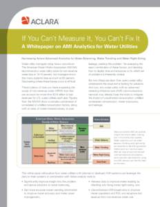 If You Can’t Measure It, You Can’t Fix It A Whitepaper on AMI Analytics for Water Utilities Harnessing Aclara Advanced Analytics for Water Balancing, Meter Trending and Meter Right-Sizing Water utility managers today