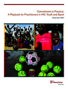 Commitment to Practice: A Playbook for Practitioners in HIV, Youth and Sport November 2007 Commitment to Practice: A Playbook for Practitioners in HIV, Youth and Sport