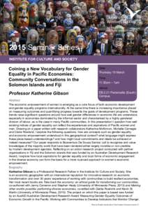 2015 Seminar Series INSTITUTE FOR CULTURE AND SOCIETY Coining a New Vocabulary for Gender Equality in Pacific Economies: Community Conversations in the