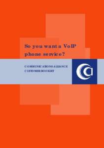 So you want a VoIP phone service? COMMUNICATIONS ALLIANCE CUSTOMER BOOKLET  The seven steps to VoIP