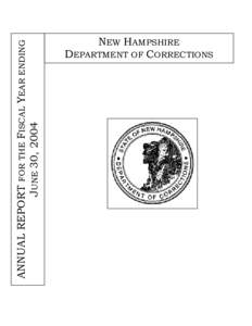 ANNUAL REPORT FOR THE FISCAL YEAR ENDING JUNE 30, 2004 NEW HAMPSHIRE DEPARTMENT OF CORRECTIONS  State of New Hampshire