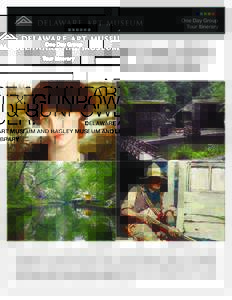 One Day Group Tour Itinerary ART & GUNPOWDER! DELAWARE ART MUSEUM AND HAGLEY MUSEUM AND LIBRARY