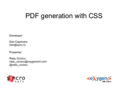 PDF generation with CSS Developer: Dan Caprioara  Presenter: Radu Coravu