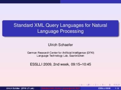 Standard XML Query Languages for Natural Language Processing Ulrich Schaefer German Research Center for Artificial Intelligence (DFKI) Language Technology Lab, Saarbrucken ¨