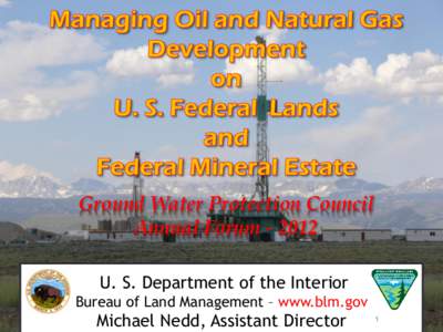 Ground Water Protection Council Annual Forum[removed]U. S. Department of the Interior Bureau of Land Management – www.blm.gov  Michael Nedd, Assistant Director