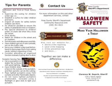 Tips for Parents Halloween and Trick-or-Treat Safety Tips: •	 Supervise the outing for children under age 12. •	 Establish a curfew for older children