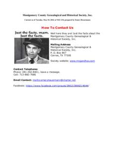 Montgomery County Genealogical and Historical Society, Inc. Current as of Tuesday, May 10, 2016 at 9:02 AM, prepared by Emery Heuermann How To Contact Us Well here they are! Just the facts about the Montgomery County Gen