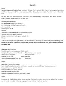 Narrative Books: Ten Little Fingers and Ten Little Toes. Fox, Mem. Orlando [Fla.] : Harcourt, 2008. Rhyming text compares babies born in different places and in different circumstances, but they all share the commonality
