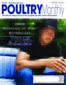 The Alabama  MARCH 2005 • VOL. 5 NO. 3 POULTRYMonthly THE OFFICIAL PUBLICATION OF THE ALABAMA POULTRY & EGG ASSOCIATION