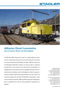 Adhesion Diesel Locomotive Gm 2/2 Series 105 for the Zentralbahn In 2010, Zentralbahn zb placed an order for a special adhesion locomotives for transporting construction service trains along the entire adhesion network o