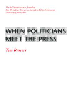 The Red Smith Lecture in Journalism John W. Gallivan Program in Journalism, Ethics & Democracy University of Notre Dame WHEN POLITICIANS MEET THE PRESS