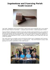 Ingatestone and Fryerning Parish Youth Council Last week, Ingatestone and Fryerning Parish Youth Council were presented with a very special gift from Essex Masons of Colchester – a bespoke Gavel and Block, created espe