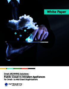 White Paper  Email ARCHIVING Solutions: Public Cloud vs Intradyn Appliances for Small- to Mid-Sized Organizations