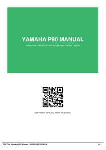 YAMAHA P90 MANUAL 16 May, 2016 | WORG-PDF-YPM-3-6 | 19 Page | File Size 1,133 KB COPYRIGHT 2016, ALL RIGHT RESERVED  PDF File: Yamaha P90 Manual - WORG-PDF-YPM-3-6