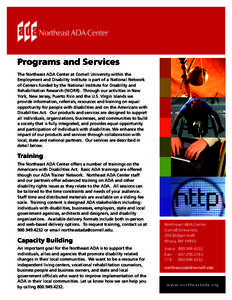 Programs and Services The Northeast ADA Center at Cornell University within the Employment and Disability Institute is part of a National Network of Centers funded by the National Institute for Disability and Rehabilitat