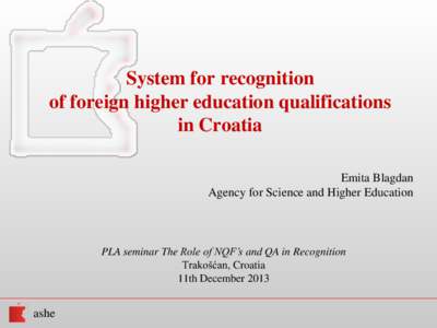System for recognition of foreign higher education qualifications in Croatia Emita Blagdan Agency for Science and Higher Education