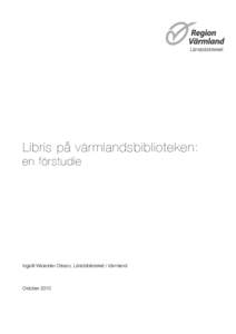 Länsbiblioteket  Libris på värmlandsbiblioteken: en förstudie  Ingalill Walander Olsson, Länsbiblioteket i Värmland
