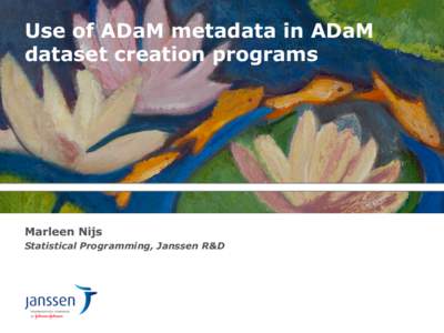 Use of ADaM metadata in ADaM dataset creation programs Marleen Nijs Statistical Programming, Janssen R&D
