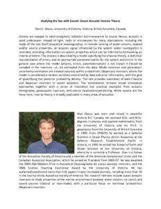 Studying the Sea with Sound: Ocean Acoustic Inverse Theory    Stan E. Dosso, University of Victoria, Victoria, British Columbia, Canada    Oceans are opaque to electromagnetic radiation but tr